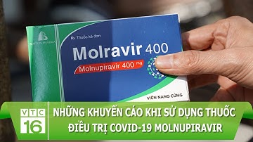 Những khuyến cáo khi sử dụng thuốc điều trị Covid-19 Molnupiravir | VTC16