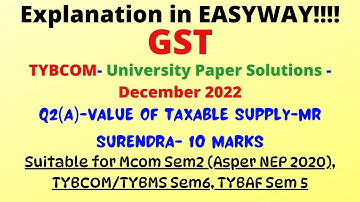 #03 –TYBCOM –Dec 2022-Indirect Taxes– SEM6- Value of Taxable Supply– Q.2 a) – Mr Surendra– 10 Marks