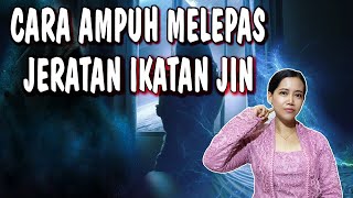 lakukan ini dengan rutin...! CARA AMPUH MELEPAS IKATAN DISUKAI DAN DINIKAHI JIN