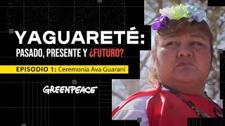 Yaguareté: pasado, presente y ¿futuro?- Episodio 1: Ceremonia Ava Guaraní