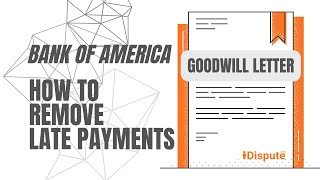 Bank of America - How to Remove Late Payments - Goodwill Letter - iDispute - Online Document Creator