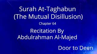 Surah At-Taghabun (The Mutual Disillusion) Abdulrahman Al-Majed  Quran Recitation