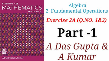 ICSE Mathematics|Class 6| A Das Gupta| Algebra| Fundamental Operations|Exercise 2A (Q.NO. 1&2) #icse
