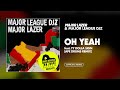 Major Lazer & Major League Djz - Oh Yeah (feat. Ty Dolla $ign - Ape Drums Remix) [Official Audio]