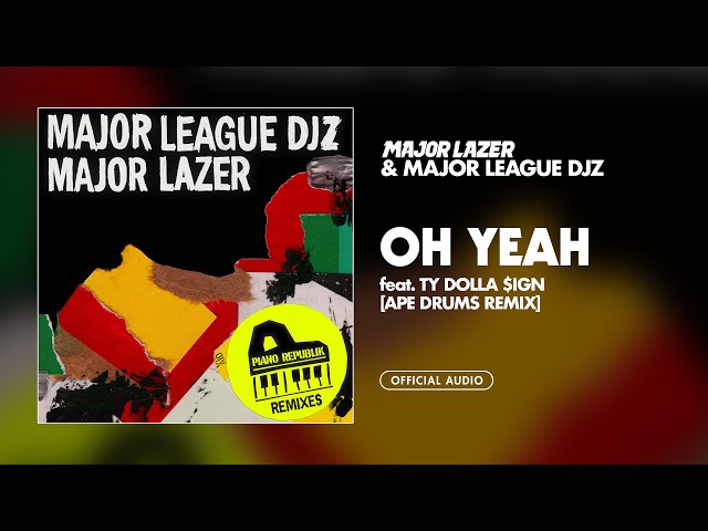 Major Lazer & Major League Djz - Oh Yeah (feat. Ty Dolla $ign