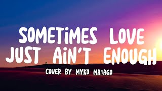 Sometimes Love Just Ain't Enough - Don Henley | Cover Video Myko Manago | Lyrics Video dan Terjemah