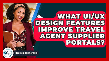 What UI/UX Design Features Improve Travel Agent Supplier Portals? - Travel Agents Playbook