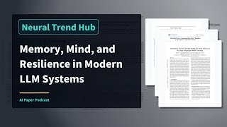 Memory, Mind, and Resilience in Modern LLM Systems