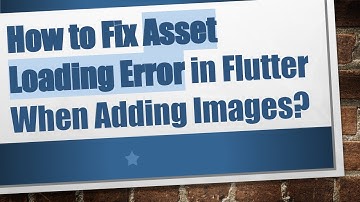 How to Fix Asset Loading Error in Flutter When Adding Images?