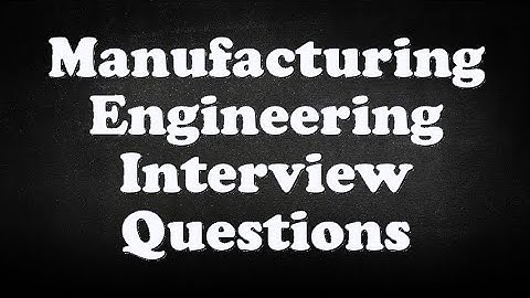 Manufacturing Engineering Interview Questions