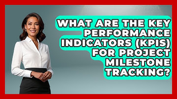 What Are The Key Performance Indicators (KPIs) For Project Milestone Tracking?