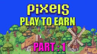 PIXELS  PLAY TO EARN   part : 1