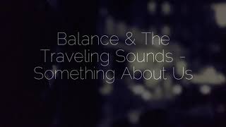 Balance & The Traveling Sounds - Something About Us (Subtítulos en Español)