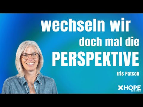 Wechseln wir doch mal die Perspektive | Iris Patsch | Gottesdienst