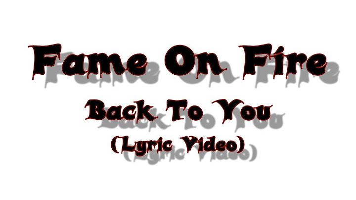 Fame On Fire - Back To You (Lyric Video)