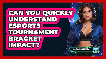 Can You Quickly Understand Esports Tournament Bracket Impact? - Pro Gaming Network