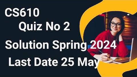 CS610 Quiz No 2 Solution Spring 2024 | cs610 quiz 2 solution spring 2024| cs610 quiz 2 solution 2024