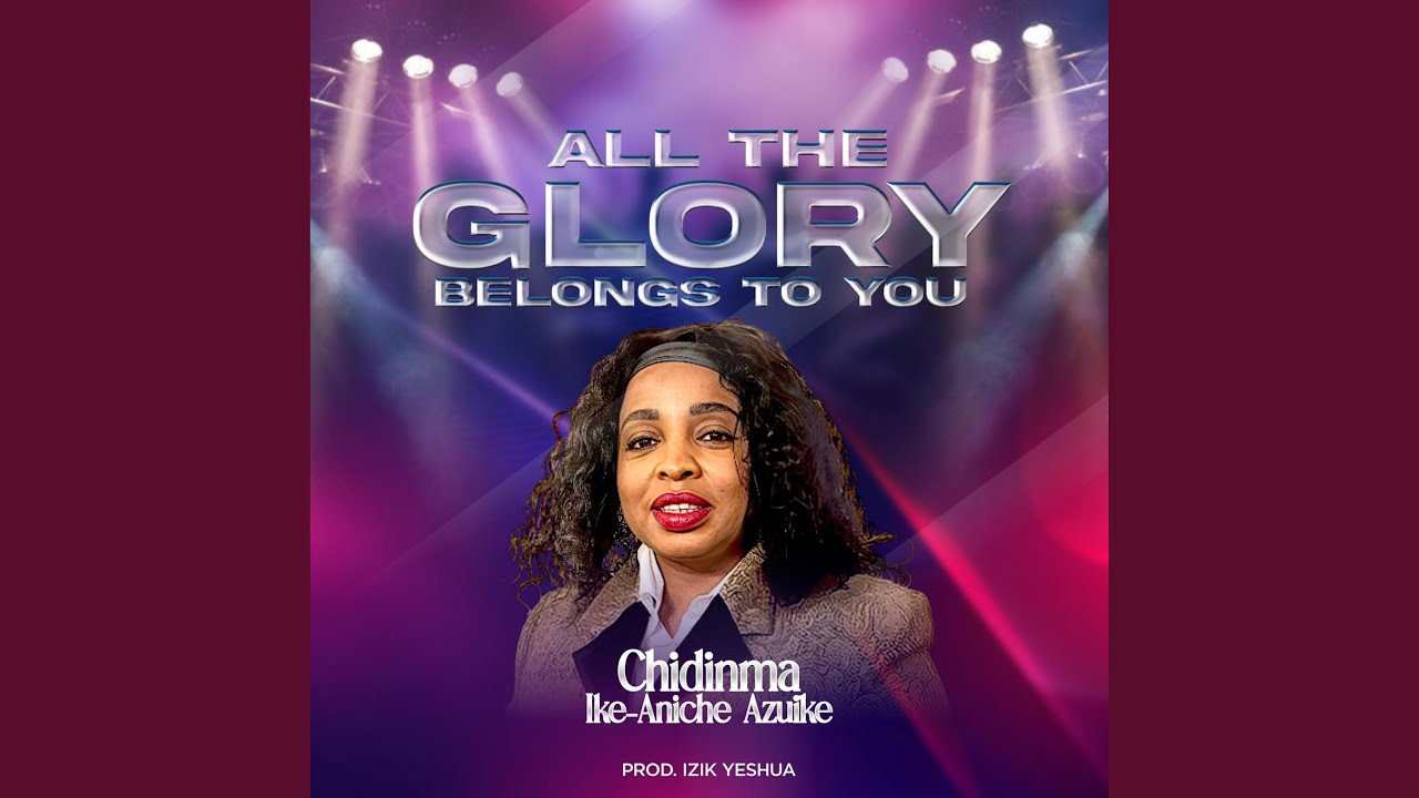 ALL THE GLORY BELONGS to YOU - YouTube