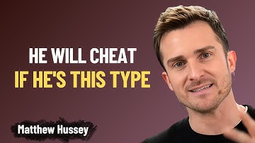 These Types Of Men Always Cheat: 6 Red Flags You Must Know | Matthew Hussey