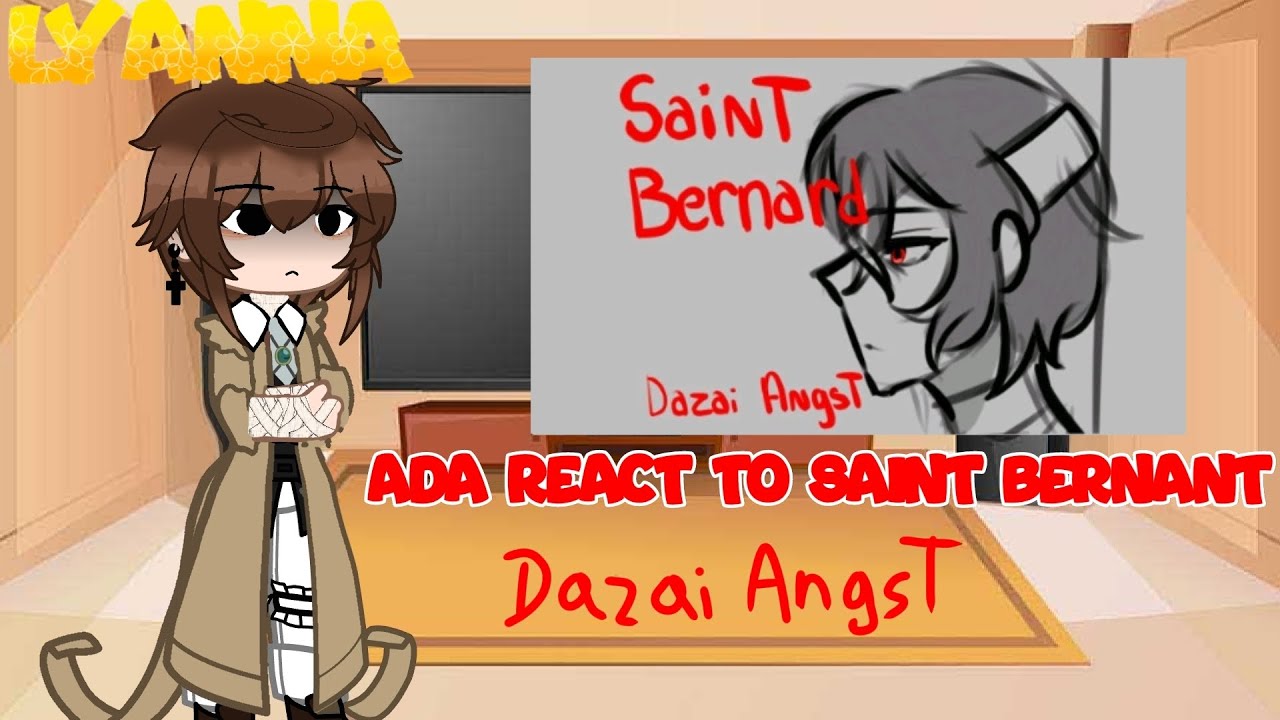 ADA reacciona a Saint Bernant | Dazai angst | Lyanna | Video Saint Bernant: @@pearl-in-oyster-
