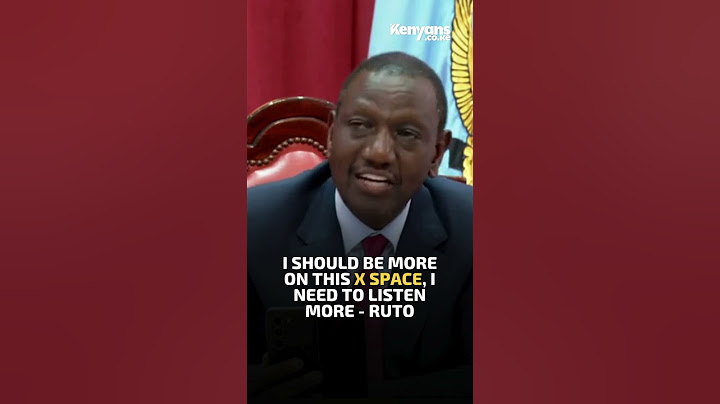 I should be more on this X space, I need to listen more - Ruto