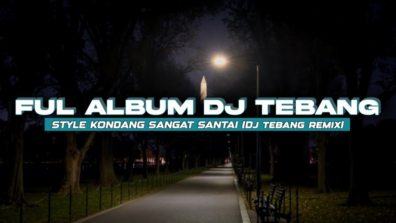 DJ STYLE KONDANG FULL ALBUM VIRAL TIKTOK DJ TEBANG REMIX