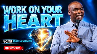 WORK ON YOUR HEART TO BE ABLE TO WIN IN LIFE -APOSTLE JOSHUA SELMAN