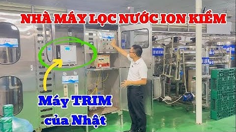 Review Nhà Máy Lọc Nước Ion Kiềm Công Nghệ Nhật Bản - Xử Lý Nước Việt Phát