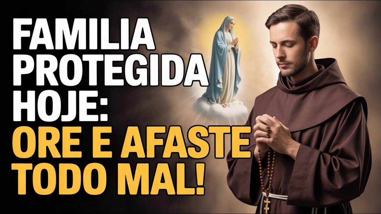A ORAÇÃO PODEROSA DE HOJE PARA PROTEGER SUA FAMÍLIA DE TODO O MAL