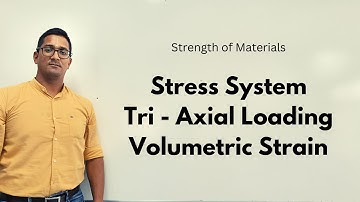 Stress System | Tri - Axial Loading | Volumetric Strain | Strength of Materials
