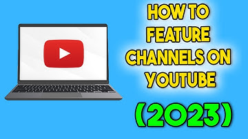 How to Feature Channels on Youtube (2023)
