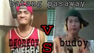 Batang pasaway ( ngongoy vs. budoy )