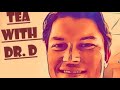 Tea with Dr. D