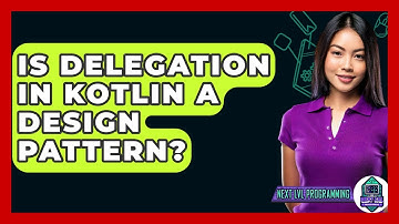 Is Delegation In Kotlin A Design Pattern? - Next LVL Programming