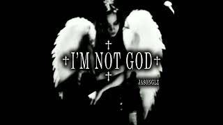 I'M NOT GOD ♱ (PROD. JASONGLZ)