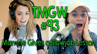 TMGW #93: Mamrie Gives a Blowjob Lesson