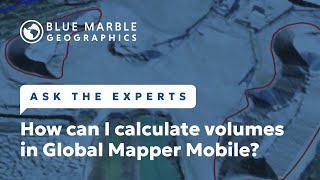 Ask The Experts: How can I calculate volumes in Global Mapper Mobile?