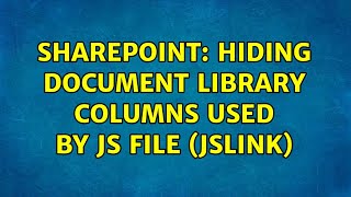 Sharepoint: Hiding Document Library columns used by JS file (JSLink) (2 Solutions!!)