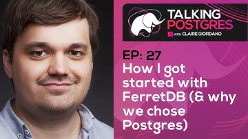 How I got started with FerretDB (& why we chose Postgres) with Peter Farkas | Talking Postgres Ep27
