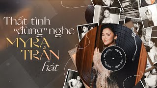 Playlist: Thất tình “đừng” nghe Myra Trần hát