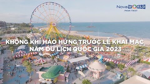 NOVAWORLD PHAN THIET | KHÔNG KHÍ HÁO HỨC TRƯỚC LỄ KHAI MẠC NĂM DU LỊCH QUỐC GIA 2023