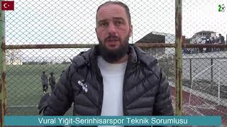 Vural Yiğit-Serinhisarspor Teknik Sorumlusu