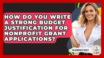 How Do You Write A Strong Budget Justification For Nonprofit Grant Applications?