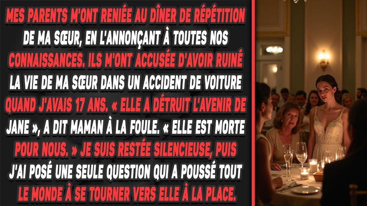 Mes parents m'ont reniée au dîner de répétition de ma sœur,en l'annonçant à toutes nos connaissances