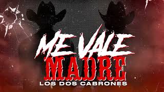 Los Dos Cabrones - Me vale Madre [ Audio Oficial ] Morena Music