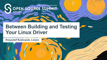 Between Building and Testing Your Linux Driver - Krzysztof Kozlowski, Linaro