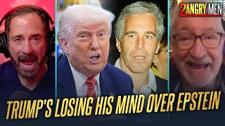 Donald Trump Is Losing His Mind Over Epstein | 2 Angry Men
