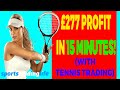 AMAZING Tennis Trading RAPID Profit Strategies! £277 PROFIT!
