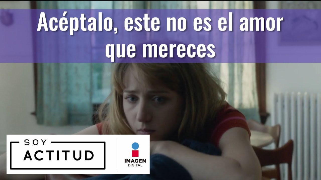 Acéptalo, este no es el amor que mereces | ActitudFEM cinetopia