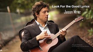 Jason Mraz - Look For the Good (Lyrics)